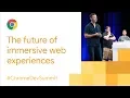 The Future of Immersive Experiences on the Web with VR and AR Chrome Dev Summit 2017