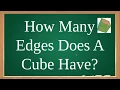 How Many Edges Does A Cube Have