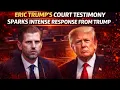 Lagu Eric Trump’s Court Testimony Sparks Intense Response from Trump