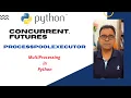 Python concurrent futures Process Pool Executor Python Multithreading and MultiProcessing