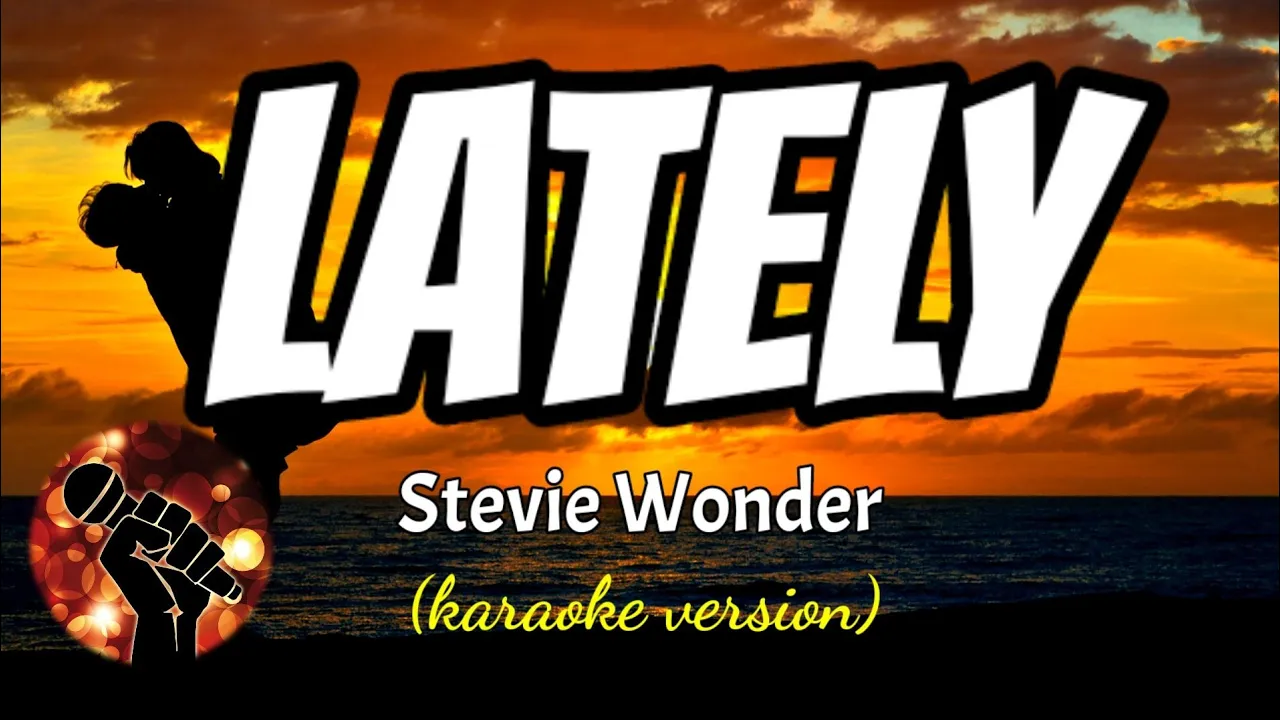 LATELY - STEVIE WONDER (karaoke version) LATELY - STEVIE WONDER (karaoke version)