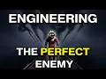 Engineering The Perfect Enemy