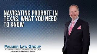 Navigating Probate in Texas What You Need to Know