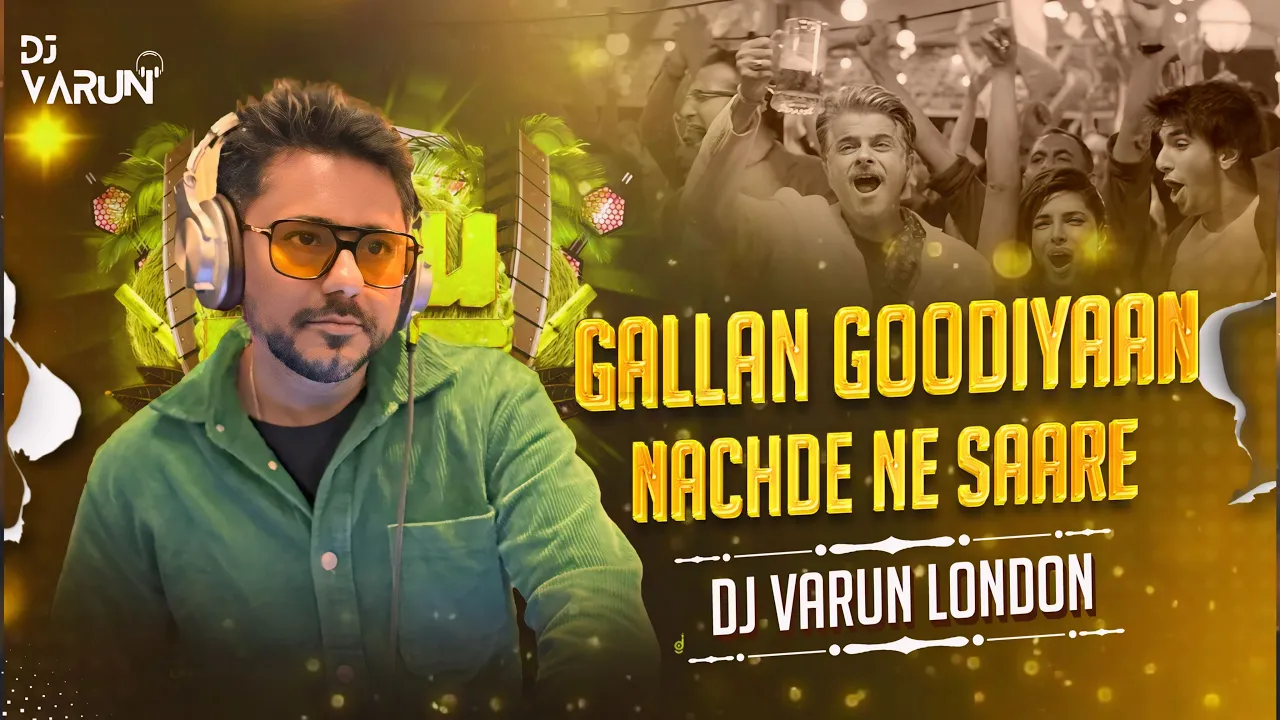 Gallan Goodiyaan X Nachde Ne Saare | Remix | DJ Varun London | Mashup | Ranveer S | Trending | 2024