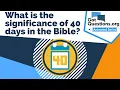 What is the significance of 40 days in the Bible