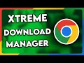 How to Add XTreme Download Manager to Chrome 2025