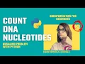 Bioinformatics TWO ways of Counting Nucleotides in DNA using Python Rosalind Problem