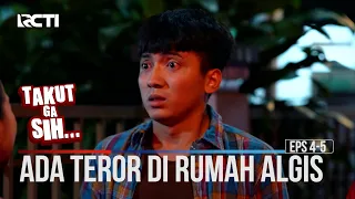 ada teror di rumah algis takut ga sih