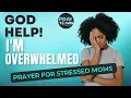 OVERWHELMED MOM - Prayers for Peace to Overcome Overwhelm Help for Christian Mom