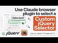 Use Claude browser extension to select a Custom jQuery Selector