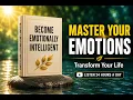 Become Emotionally Intelligent Master Your Emotions Transform Your Life