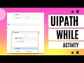 UiPath While Activity While Activity in UiPath