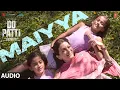 Download Lagu Do Patti: Maiyya (Audio) Kriti Sanon, Kajol, Shaheer Sheikh, | Sachet-Parampara | Kausar Munir