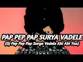 Download Lagu DJ PAP PEP PAP SURYA VADELE REMIX TIK TOK VIRAL TERBARU FULL BASS 2021