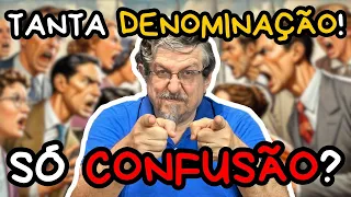 Tanta denominação! Ajuda ou traz confusão?