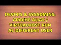 DevOps SysAdmins Apache Alias VirtualHost run as different user 2 Solutions