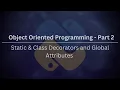 Object Oriented Programming OOP - Part 2 Static Class Decorators and Global Attributes