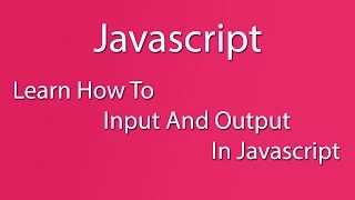Javascript - Learn How To Input And Output In Javascript