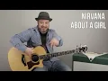 How to Play "About a Girl" by Nirvana on Guitar - Easy Acoustic Songs