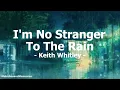 I'm No Stranger To The Rain by Keith Whitley (with lyrics)