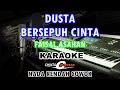 Download Lagu karaoke dusta bersepuh cinta nada rendah cowok-faisal asahan