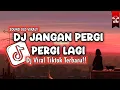 Download Lagu DJ JANGAN PERGI PERGI LAGI SLOW |VIRAL TIKTOK TERBARU!!