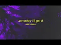 Alek Olsen - someday i'll get it (Lyrics) | i think of you all the time now that you're gone