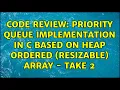 Code Review Priority queue implementation in C based on heap ordered resizable array - take 2