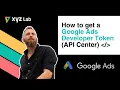 Get Google Ads Developer Token API Center