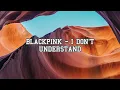 BLACKPINK - I Don t Understand Leaked Song