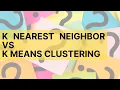 What s the difference between K Nearest Neighbor and K Means Clustering
