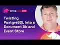 Twisting PostgreSQL into a Document Db and Event Store Citus Con An Event for Postgres 2023