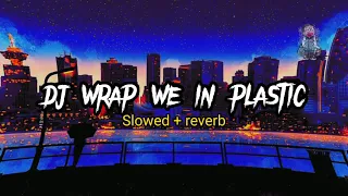 Download dj wrap we in plastic slowed + reverb🎶🎧🧚 MP3