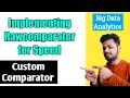 Custom comparator and implementing Rawcomparator for speed Big Data Analytics