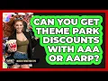 Can You Get Theme Park Discounts With AAA Or AARP - Insider Theme Park Tips