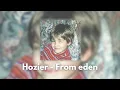 Download Lagu Hozier - From eden // Speedup