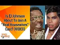 Is EJ Johnson About To Join A Real Housewives Cast