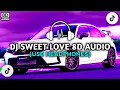 Lagu DJ SWEET LOVE 8D AUDIO | TIKTOK VIRAL FULL BASS | DJ 8D REMIX