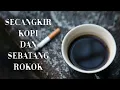 Download Lagu SECANGKIR KOPI DAN SEBATANG ROKOK - PUISI KEHIDUPAN | MUSIKALISASI PUISI