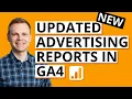 NEW Updated Advertising Reports in Google Analytics 4 GA4