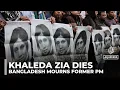 Lagu Bangladesh mourns former leader Khaleda Zia, who died aged 79