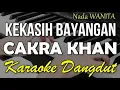 Download Lagu KEKASIH BAYANGAN - CAKRA KHAN || KARAOKE VERSI DANGDUT KOPLO NADA CEWEK