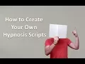 How to Create Your Own Hypnosis Script