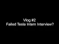Vlog Failed Tesla Intern Interview