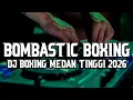 Lagu SUPER TINGGI !! DJ BOMBASTIC BOXING MEDAN PALING ENAK TERBARU 2026