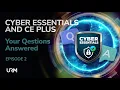 Cyber Essentials and Cyber Essentials Plus Your Questions Answered - Episode 02