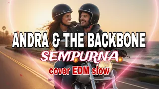 andra u0026 the backbone sempurna cover edm slow 
