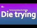 PARTYNEXTDOOR, Drake, Yebba – DIE TRYING (Lyrics)