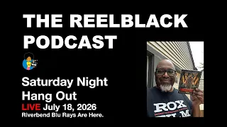Reelblack Live: The RIVERBEND Blu-ray Is Here! (7/18/2026)