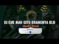 Download Lagu Dj Gue Mah Gitu Orangnya Kadang-kadang Maimunah Old ( Slowed + Reverb ) 🎧